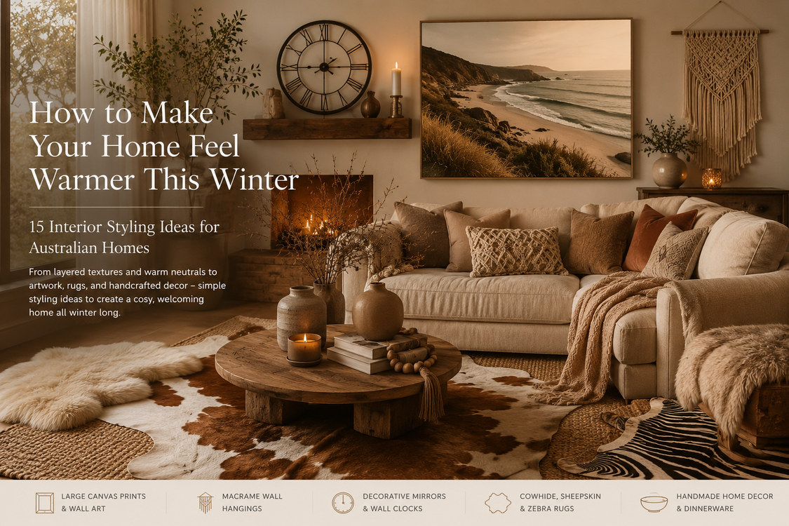 How to Make Your Home Feel Warmer This Winter: 15 Interior Styling Ideas for Australian Homes